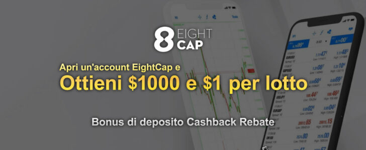 Apri-l'account-EightCap,-deposita-per-ottenere-$-1000-di-bonus-e-fai-trading-per-ottenere-un-rimborso-di-$-1-per-lotto.