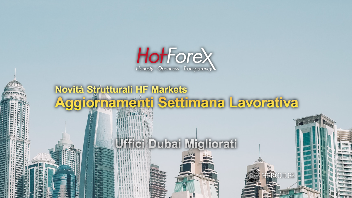 HotForex - Aggiornamenti alla settimana lavorativa ed agli uffici di Dubai HF Markets