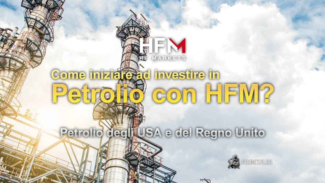 Come iniziare ad investire in Petrolio (Petrolio degli USA e Petrolio del Regno Unito) con HFM